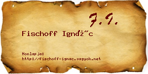 Fischoff Ignác névjegykártya